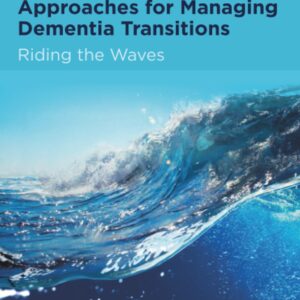 Evidence-informed Approaches for Managing Dementia Transitions: Riding the Waves