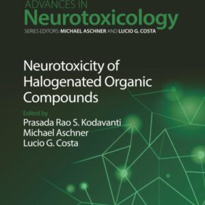 Neurotoxicity of Halogenated Organic Compounds (Volume 10) (Advances in Neurotoxicology