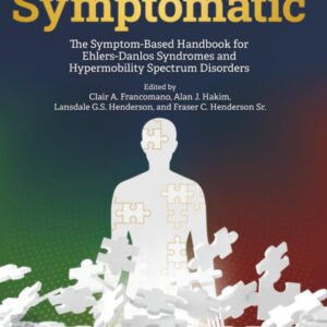 Symptomatic: The Symptom-Based Handbook for Ehlers-Danlos Syndromes and Hypermobility Spectrum Disorders