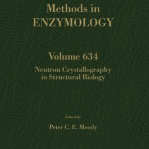 Neutron Crystallography in Structural Biology (Volume 634) (Methods in Enzymology
