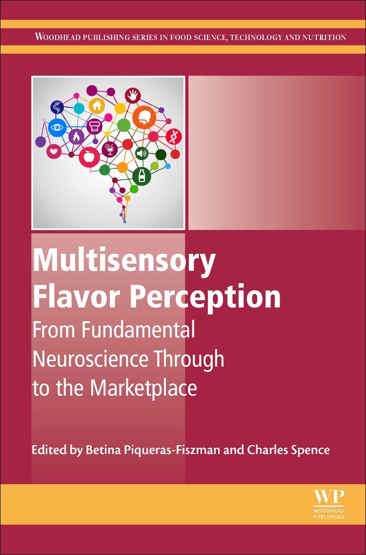 Multisensory Flavor Perception: From Fundamental Neuroscience Through to the Marketplace (Woodhead Publishing Series in Food Science