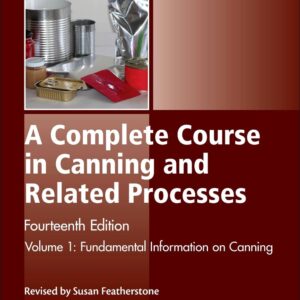 A Complete Course in Canning and Related Processes: Volume 1 Fundemental Information on Canning (Woodhead Publishing Series in Food Science