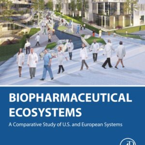 Biopharmaceutical Ecosystems: A Comparative Study of U.S. and European Systems