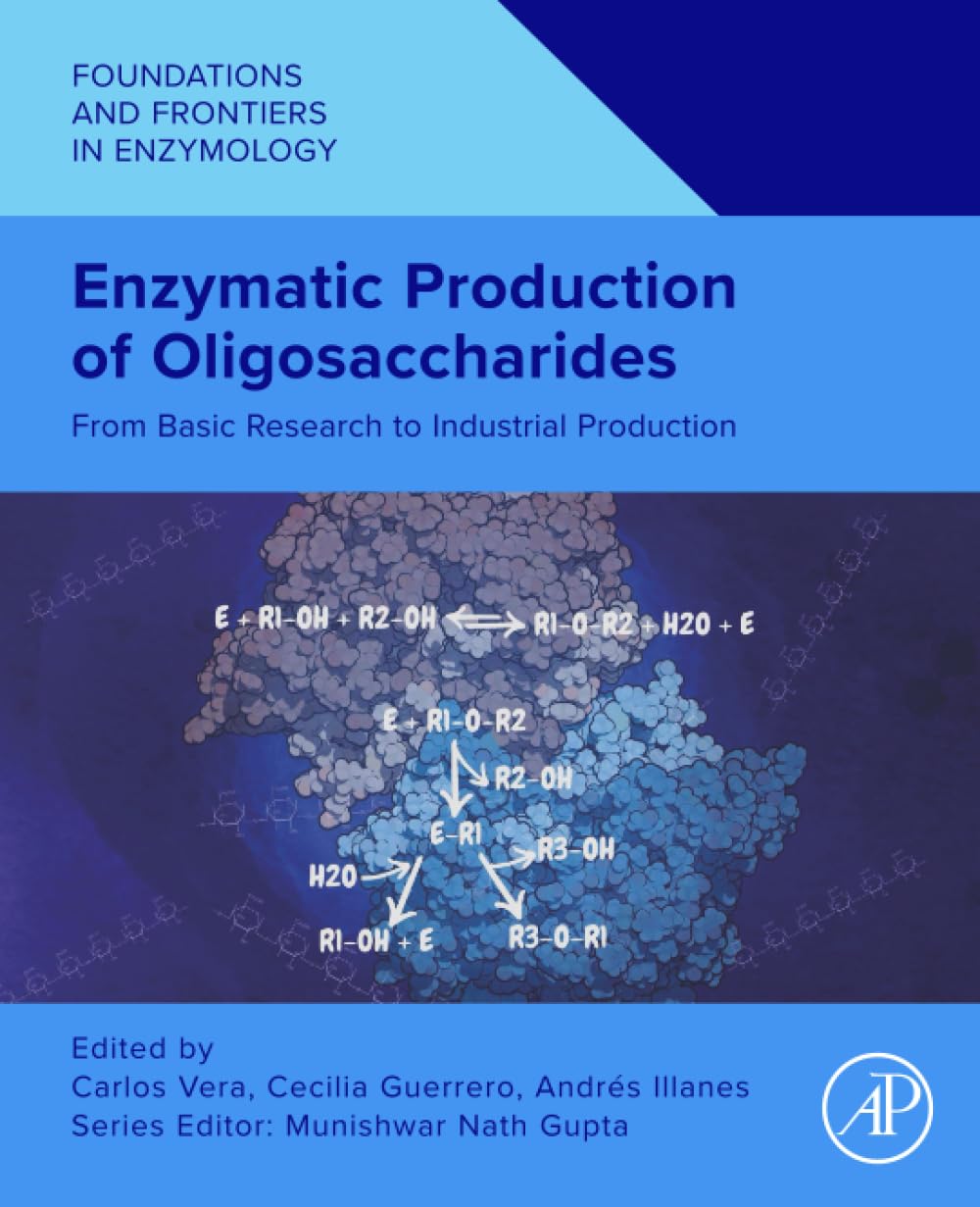 Enzymatic Production of Oligosaccharides: From Basic Research to Industrial Production (Foundations and Frontiers in Enzymology)