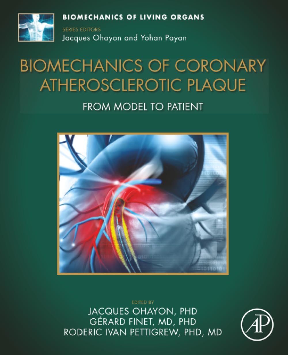 Biomechanics of Coronary Atherosclerotic Plaque: From Model to Patient (Volume 4) (Biomechanics of Living Organs