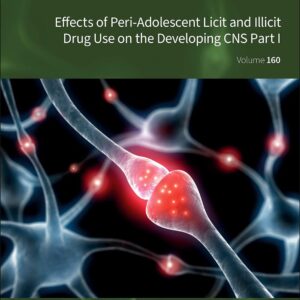 Effects of Peri-Adolescent Licit and Illicit Drug Use on the Developing CNS Part I (Volume 160) (International Review of Neurobiology