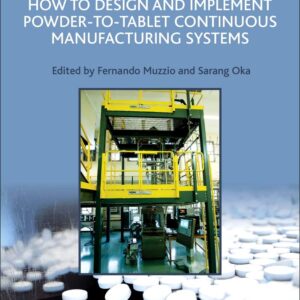 How to Design and Implement Powder-to-Tablet Continuous Manufacturing Systems (Expertise in Pharmaceutical Process Technology)