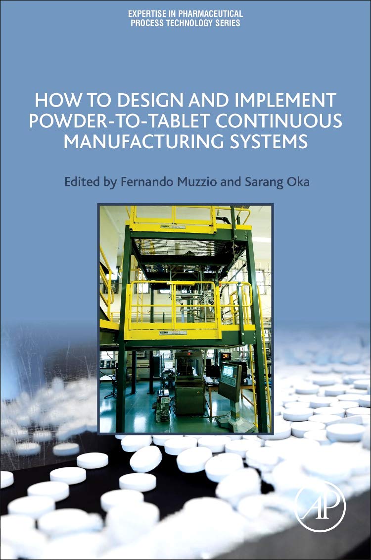 How to Design and Implement Powder-to-Tablet Continuous Manufacturing Systems (Expertise in Pharmaceutical Process Technology)