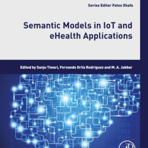 Semantic Models in IoT and eHealth Applications (Intelligent Data-Centric Systems)