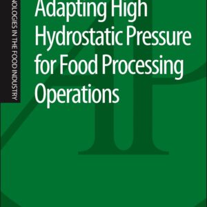 Adapting High Hydrostatic Pressure (HPP) for Food Processing Operations (Novel Technologies in the Food Industry)