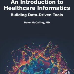 An Introduction to Healthcare Informatics: Building Data-Driven Tools