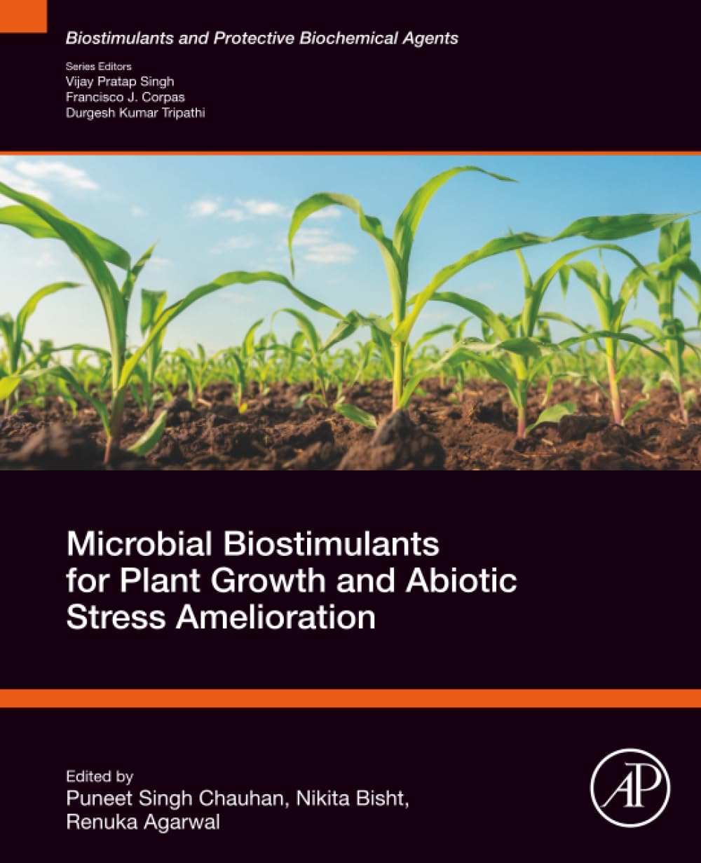 Microbial Biostimulants for Plant Growth and Abiotic Stress Amelioration (Biostimulants and Protective Biochemical Agents)