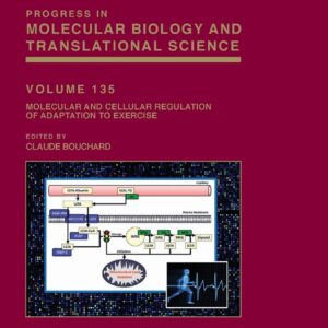 Molecular and Cellular Regulation of Adaptation to Exercise (Volume 135) (Progress in Molecular Biology and Translational Science