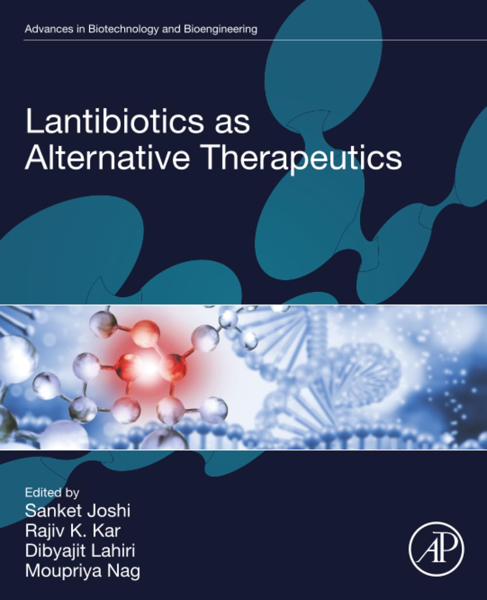 Lantibiotics as Alternative Therapeutics (Advances in Biotechnology and Bioengineering)
