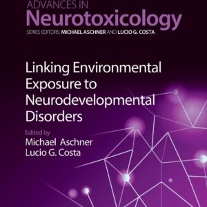 Linking Environmental Exposure to Neurodevelopmental Disorders (Volume 2) (Advances in Neurotoxicology