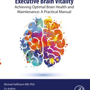 Executive Brain Vitality: Achieving Optimal Brain Health and Maintenance: A Practical Manual (Clinical and Medical Innovation)