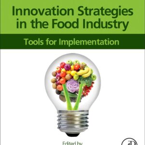 Innovation Strategies in the Food Industry: Tools for Implementation (Volume 12345) (Advances in Bioethics