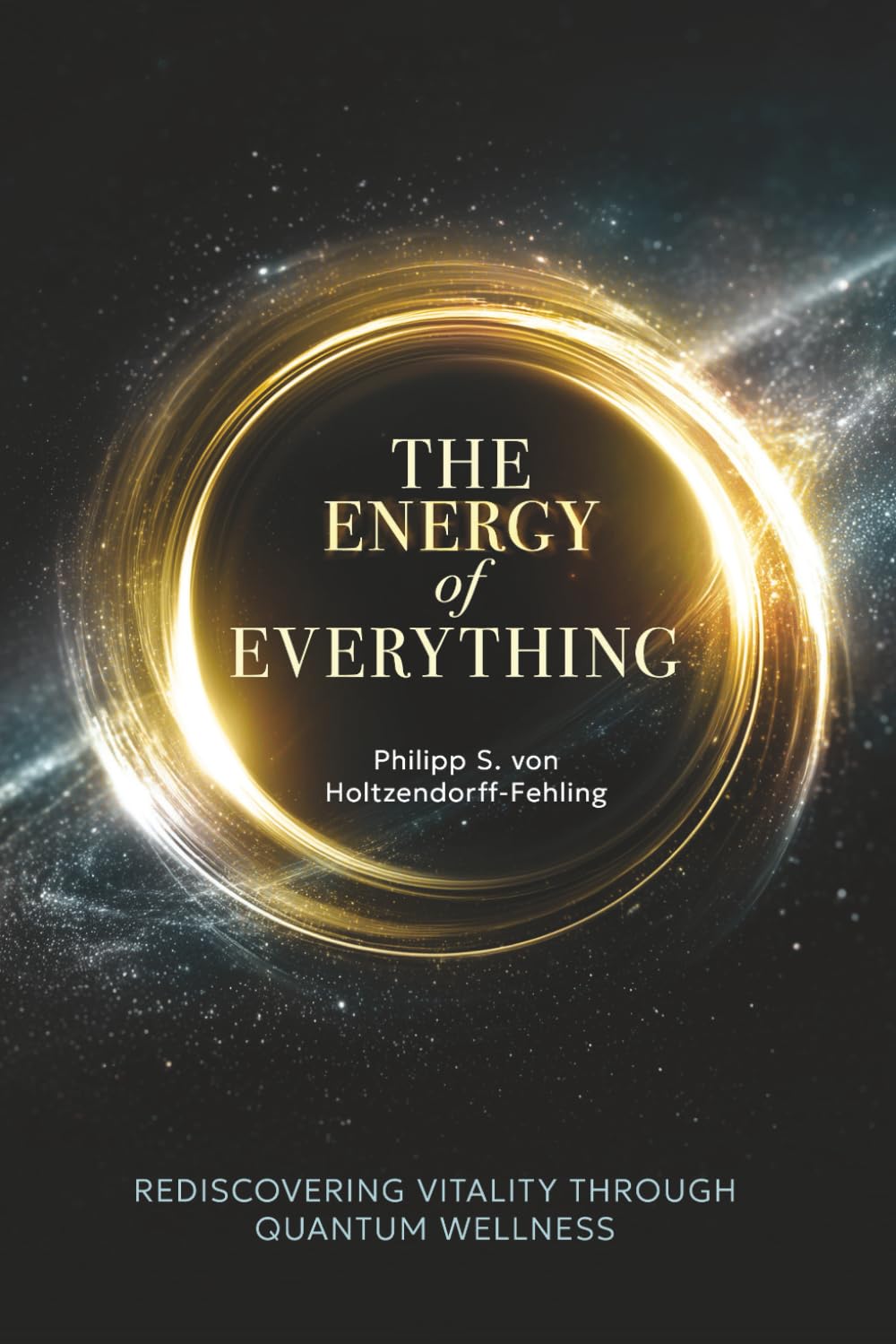 The Energy of Everything: Rediscovering Vitality Through Quantum Wellness / ISBN: 9781969338694-ISBN: 9781969338694