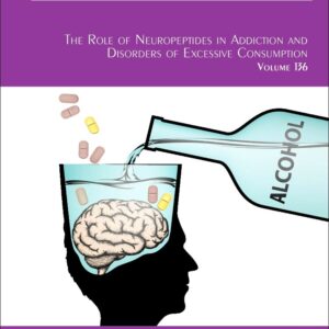 The Role of Neuropeptides in Addiction and Disorders of Excessive Consumption (Volume 136) (International Review of Neurobiology