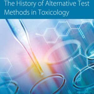 The History of Alternative Test Methods in Toxicology (History of Toxicology and Environmental Health)