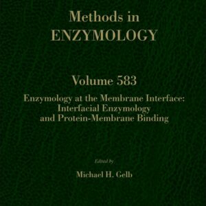 Enzymology at the Membrane Interface: Interfacial Enzymology and Protein-Membrane Binding (Volume 583) (Methods in Enzymology