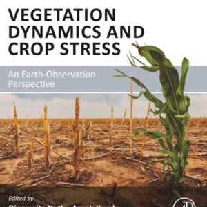 Vegetation Dynamics and Crop Stress: An Earth-Observation Perspective