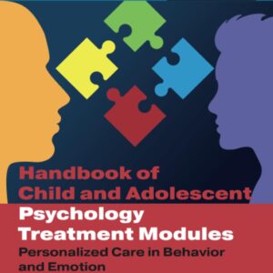 Handbook of Child and Adolescent Psychology Treatment Modules: Personalized Care in Behavior and Emotion (Practical Resources for the Mental Health Professional)