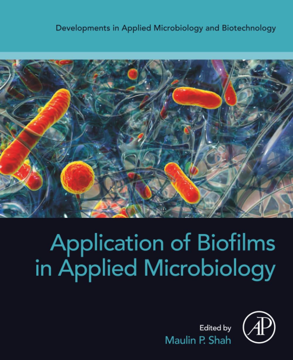 Application of Biofilms in Applied Microbiology (Developments in Applied Microbiology and Biotechnology)