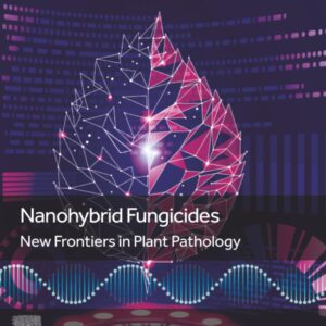 Nanohybrid Fungicides: New Frontiers in Plant Pathology (Nanobiotechnology for Plant Protection)