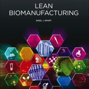 Lean Biomanufacturing: Creating Value through Innovative Bioprocessing Approaches (Woodhead Publishing Series in Biomedicine)