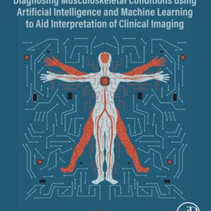 Diagnosing Musculoskeletal Conditions using Artifical Intelligence and Machine Learning to Aid Interpretation of Clinical Imaging (Advanced Topics in Biomaterials)