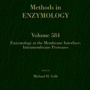 Enzymology at the Membrane Interface: Intramembrane Proteases (Volume 584) (Methods in Enzymology