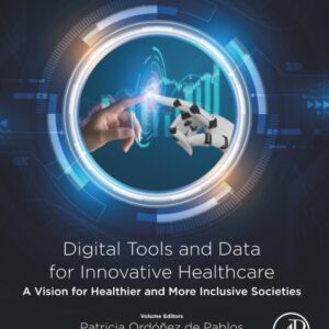 Digital Tools and Data for Innovative Healthcare: A Vision for Healthier and More Inclusive Societies (Information Technologies in Healthcare Industry)