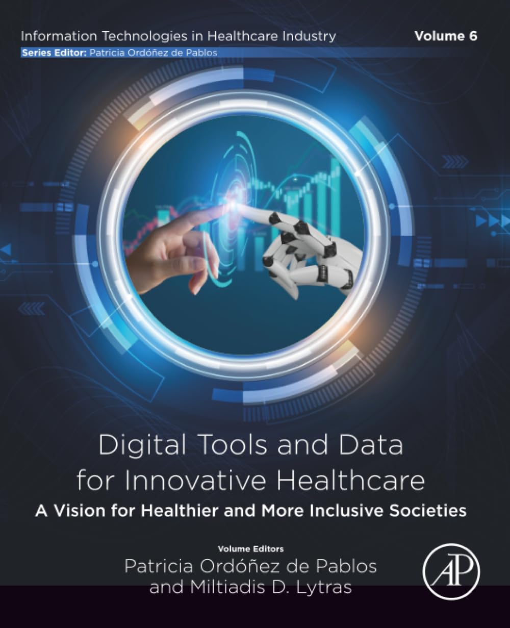 Digital Tools and Data for Innovative Healthcare: A Vision for Healthier and More Inclusive Societies (Information Technologies in Healthcare Industry)