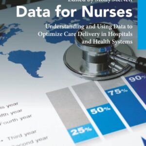 Data for Nurses: Understanding and Using Data to Optimize Care Delivery in Hospitals and Health Systems