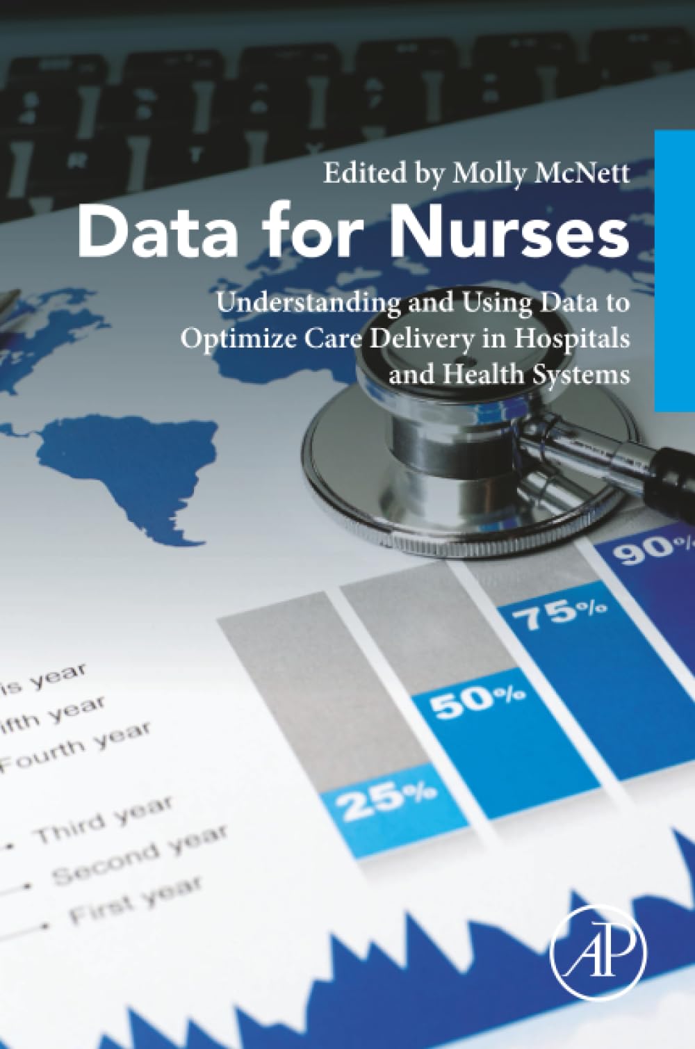 Data for Nurses: Understanding and Using Data to Optimize Care Delivery in Hospitals and Health Systems
