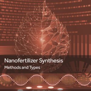 Nanofertilizer Synthesis: Methods and Types (Nanobiotechnology for Plant Protection)