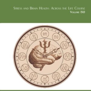 Stress and Brain Health: Across the Life Course (Volume 150) (International Review of Neurobiology