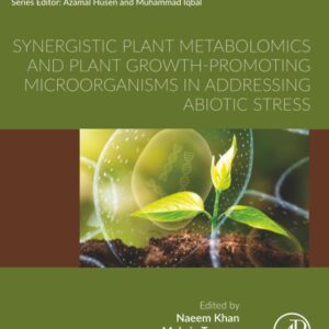 Synergistic Plant Metabolomics and Plant Growth-Promoting Microorganisms in Addressing Abiotic Stress (Plant Biology