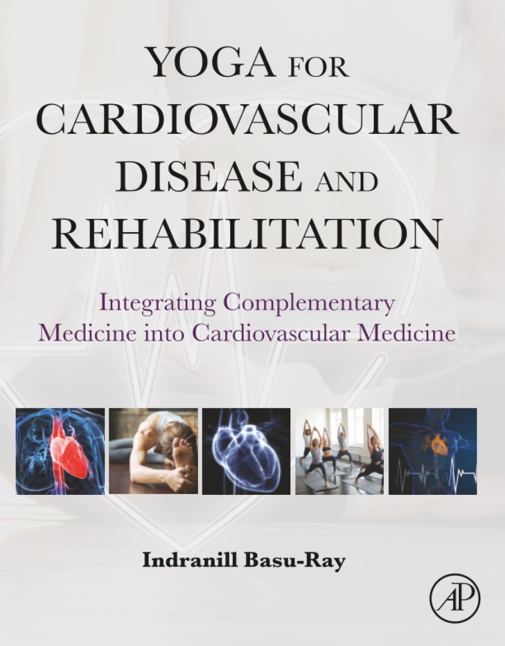 Yoga for Cardiovascular Disease and Rehabilitation: Integrating Complementary Medicine into Cardiovascular Medicine