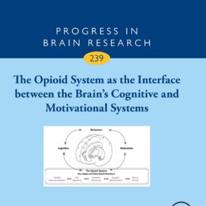 The Opioid System as the Interface between the Brainâ€™s Cognitive and Motivational Systems (Volume 239) (Progress in Brain Research