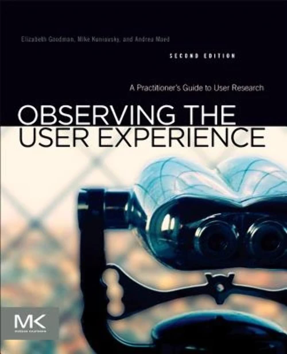 Observing the User Experience: A Practitioner's Guide to User Research-ISBN: 9780123848697
