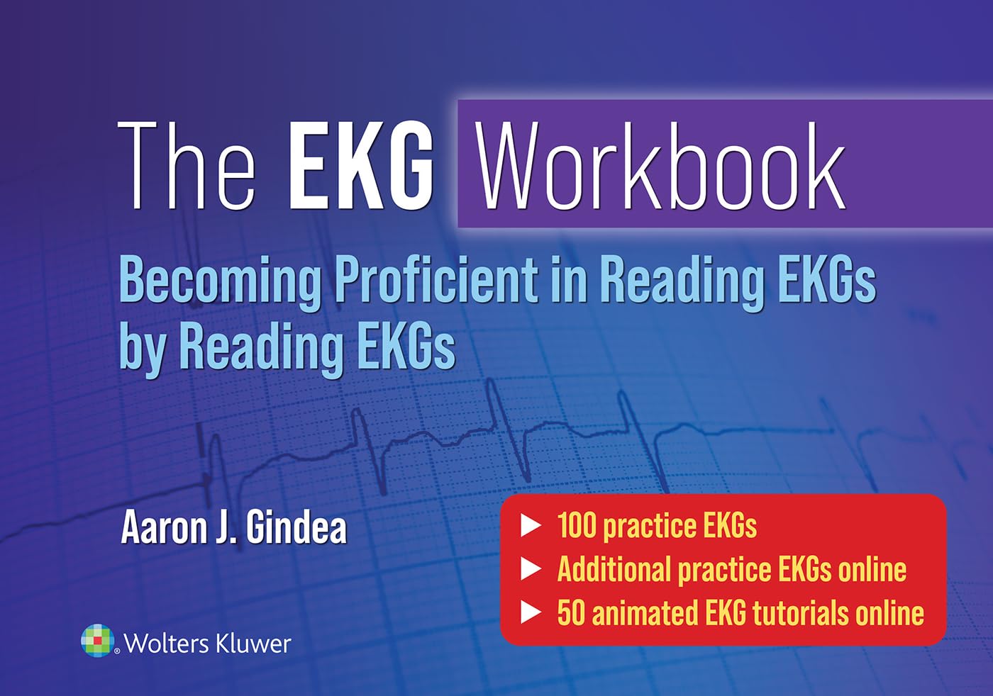 The EKG Workbook: Becoming Proficient in Reading EKGs by Reading EKGs-ISBN: 9781975196431