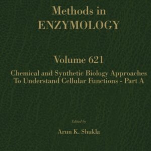 Chemical and Synthetic Biology Approaches to Understand Cellular Functions - Part A (Volume 621) (Methods in Enzymology