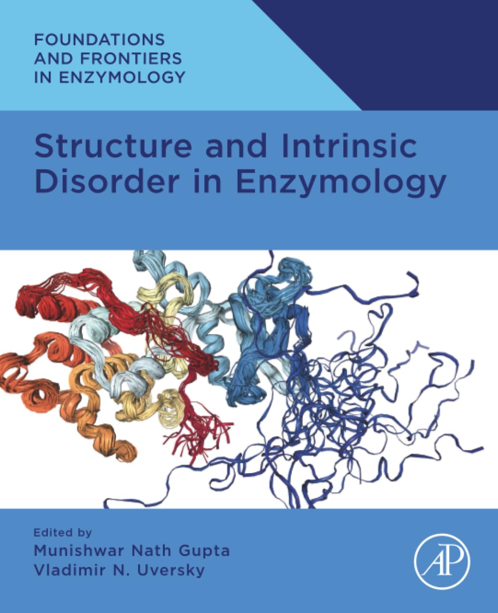Structure and Intrinsic Disorder in Enzymology (Foundations and Frontiers in Enzymology)