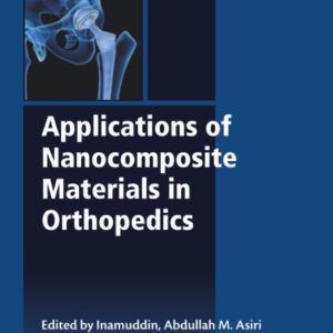 Applications of Nanocomposite Materials in Orthopedics (Woodhead Publishing Series in Biomaterials)