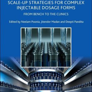 How to Develop Robust Scale-up Strategies for Complex Injectable Dosage Forms: From Bench to the Clinics (Expertise in Pharmaceutical Process Technology)