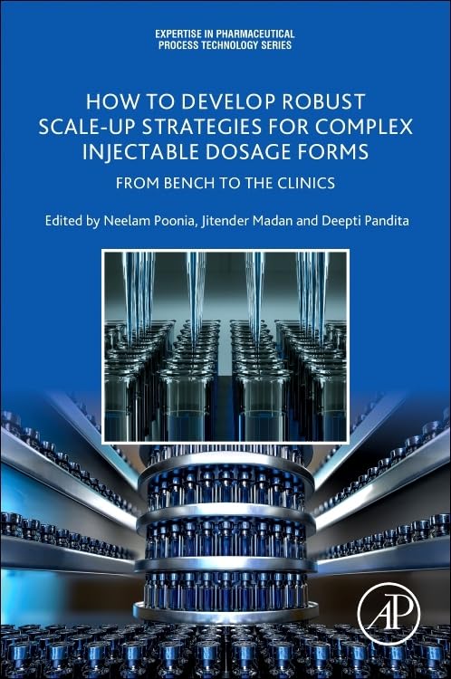 How to Develop Robust Scale-up Strategies for Complex Injectable Dosage Forms: From Bench to the Clinics (Expertise in Pharmaceutical Process Technology)