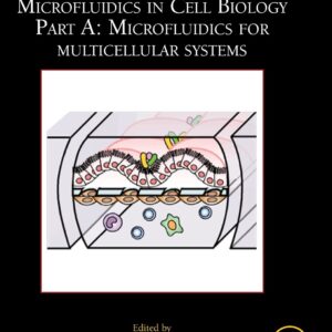Microfluidics in Cell Biology: Part A: Microfluidics for Multicellular Systems (Volume 146) (Methods in Cell Biology