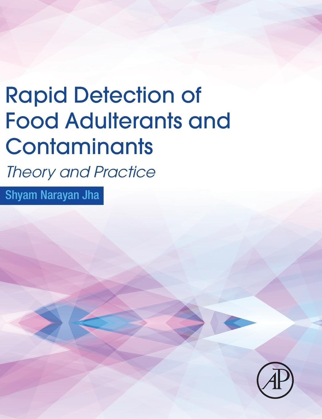 Rapid Detection of Food Adulterants and Contaminants: Theory and Practice